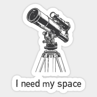 I need my space Sticker